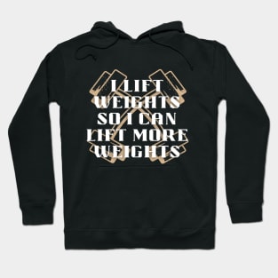 I lift weights so I can lift more weights Hoodie